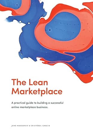 the lean marketplace a practical guide to building a successful online marketplace business 1st edition juho