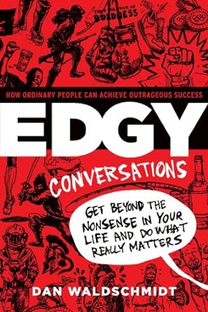 edgy conversations how ordinary people can achieve outrageous success 1st edition dan waldschmidt 0989533107,