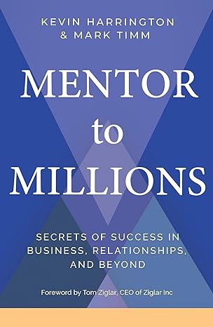 mentor to millions secrets of success in business relationships and beyond 1st edition kevin harrington ,mark