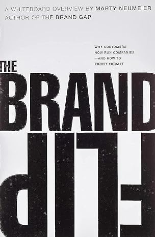brand flip the why customers now run companies and how to profit from it 1st edition marty neumeier