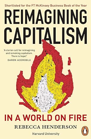 reimagining capitalism in a world on fire shortlisted for the ft and mckinsey business book of the year award