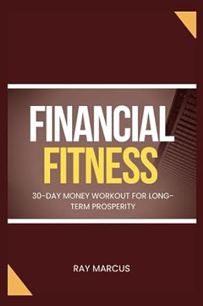 financial fitness 30 day money workout for long term prosperity 1st edition ray marcus 979-8859802388