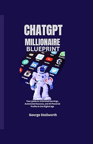 chatgpt millionaire blueprint your guide to unlimited earnings automated success and ai powered profits in