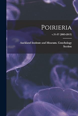 poirieria v 31-37 2005-2013 1st edition auckland institute and museum concho 1014234344, 978-1014234346