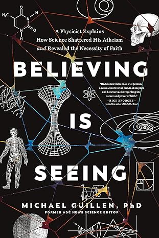 believing is seeing a physicist explains how science shattered his atheism and revealed the necessity of