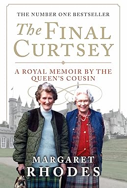 the final curtsey a royal memoir by the queens cousin 1st edition margaret rhodes 1780270852, 978-1780270852