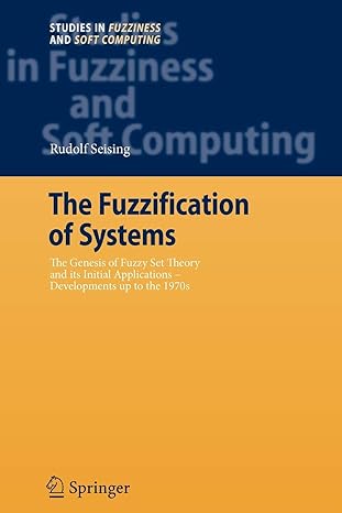 the fuzzification of systems the genesis of fuzzy set theory and its initial applications developments up to
