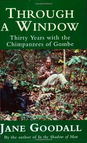 through a window thirty years with the chimpanzees of gombe 1st edition jane goodall 0753810212,