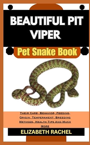 Beautiful Pit Viper Pet Snake Book Their Care Behavior Feeding Origin Temperament Breeding Methods Health Tips And Much More