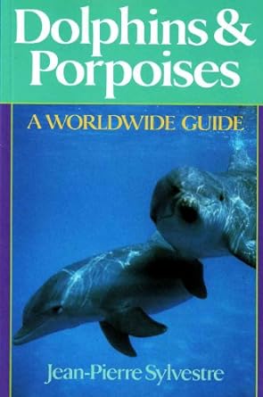 dolphins and porpoises a worldwide guide 1st edition jean pierre sylvestre 0806987936, 978-0806987934