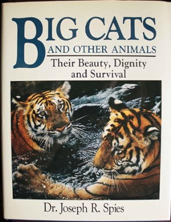 big cats and other animals their beauty dignity and survival 1st edition joseph r spies 0811909077,