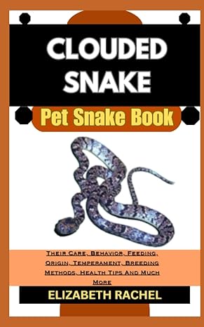 clouded snake pet snake book their care behavior feeding origin temperament breeding methods health tips and