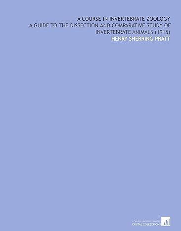 a course in invertebrate zoology a guide to the dissection and comparative study of invertebrate animals 1st