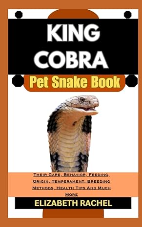 king cobra pet snake book their care behavior feeding origin temperament breeding methods health tips and