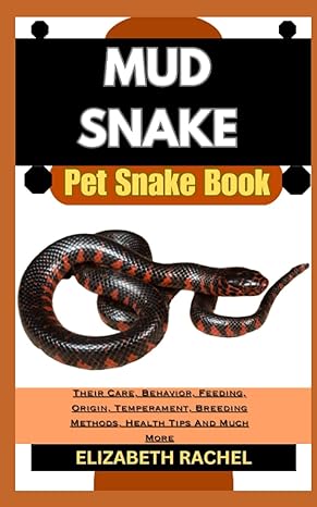 mud snake pet snake book their care behavior feeding origin temperament breeding methods health tips and much