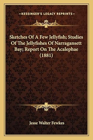 sketches of a few jellyfish studies of the jellyfishes of narragansett bay report on the acalephae 1881 1st