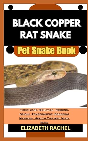 black copper rat snake pet snake book their care behavior feeding origin temperament breeding methods health