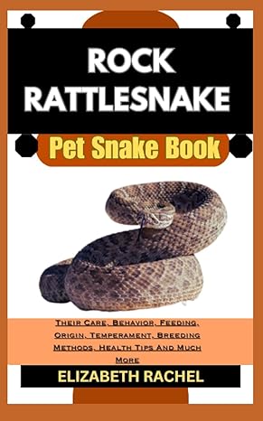 rock rattlesnake pet snake book their care behavior feeding origin temperament breeding methods health tips