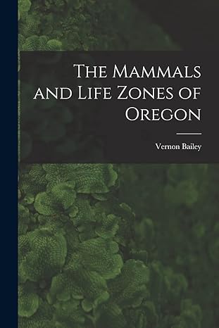 the mammals and life zones of oregon 1st edition vernon bailey 1016281641, 978-1016281645