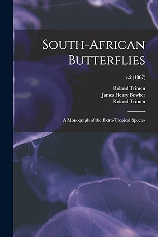 south african butterflies v2 1887 a monograph of the extra tropical species 1st edition roland trimen, james