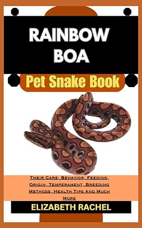 rainbow boa pet snake book their care behavior feeding origin temperament breeding methods health tips and