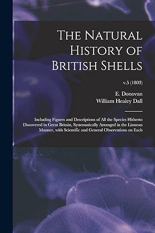 the natural history of british shells v5 1803 1st edition e donovan, william healey dall 101399387x,