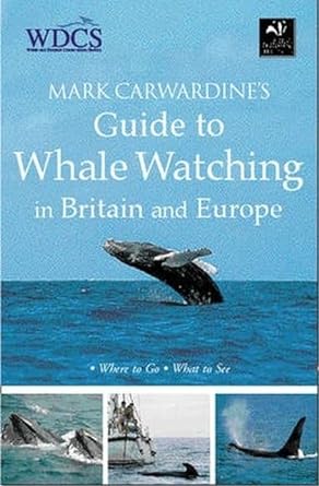 mark carwardines guide to whale watching in britain and europe where to go what to see 1st edition mark