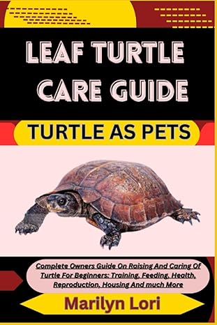 leaf turtle care guide turtle as pets complete owners guide on raising and caring of turtle for beginners