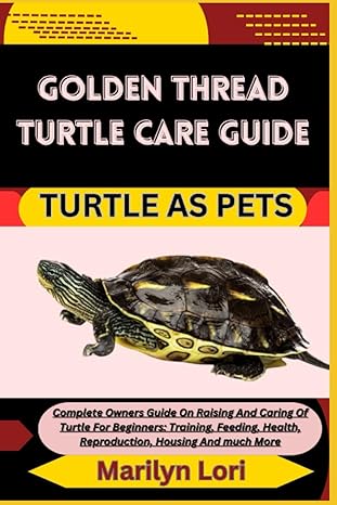 golden thread turtle care guide turtle as pets complete owners guide on raising and caring of turtle for
