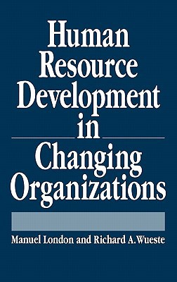 human resource development in changing organizations  london, manuel, wueste, richard a. 0899307418,