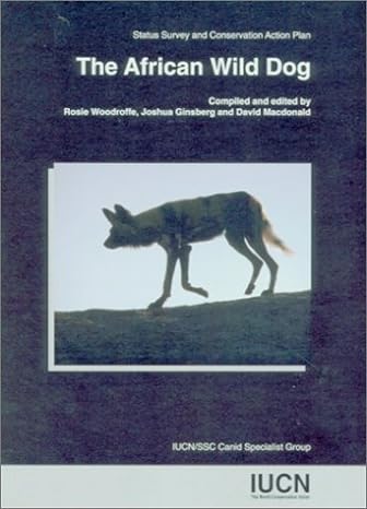 african wild dog status survey and conservation action plan 1st edition rosie woodroffe ,joshua ginsberg