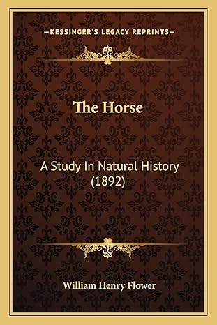 the horse a study in natural history 1st edition william henry flower 1164124153, 978-1164124153