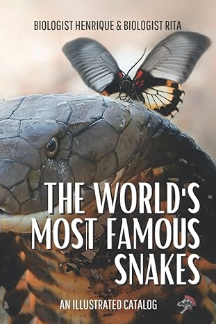 The Worlds Most Famous Snakes An Illustrated Catalog