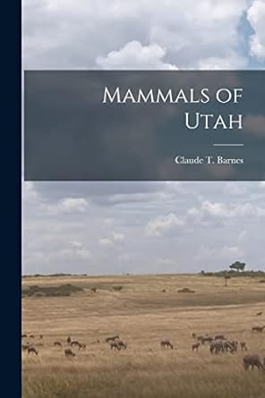 mammals of utah 1st edition claude t b barnes 1015287328, 978-1015287327