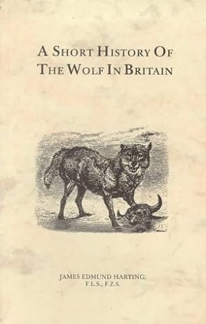 a short history of the wolf in britain 1st edition james e harting 0946014272, 978-0946014279