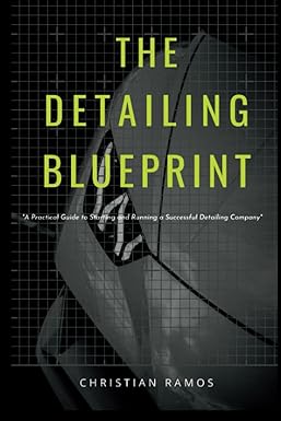 the detailing blueprint a practical guide to starting and running a successful detailing company 1st edition