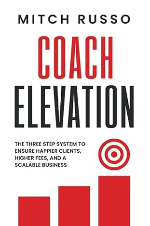 coach elevation the step by step guide to elevating coaching sessions to improve results elevate your brand
