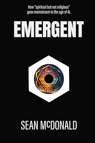 emergent how spiritual but not religious goes mainstream in the age of ai 1st edition sean mcdonald