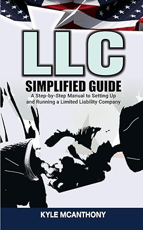 llc simplified guide a step by step manual to setting up and running a limited liability company 1st edition