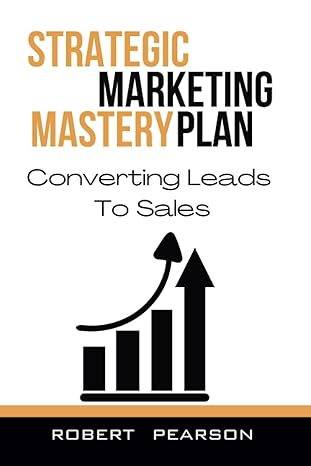 strategic marketing mastery plan converting leads to sales 1st edition robert pearson 979-8862086997