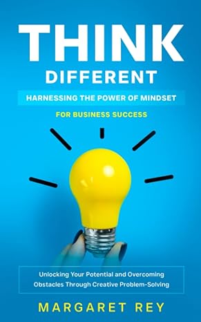 think different harnessing the power of mindset for business success unlocking your potential and overcoming