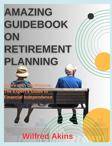 amazing guidebook on retirement planning retire with confidence the expert s guide to financial independence