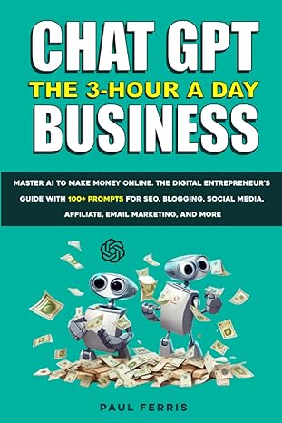 chat gpt the 3 hours a day business master ai to make money online the digital entrepreneur s guide with 100+