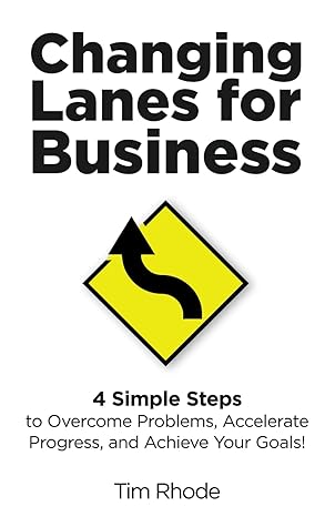 changing lanes for business 4 simple steps to overcome problems accelerate progress and achieve your goals