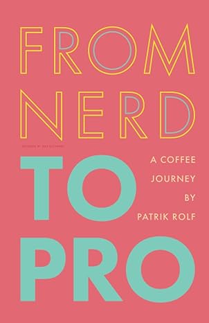 from nerd to pro a coffee journey 1st edition patrik rolf 979-8399070636