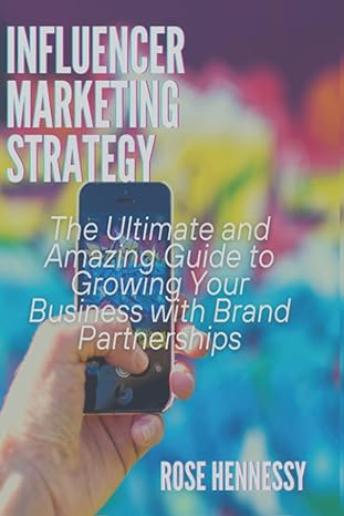 influencer marketing strategy the ultimate and amazing guide to growing your business with brand partnerships