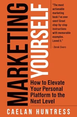 marketing yourself how to elevate your personal platform to the next level 1st edition caelan huntress