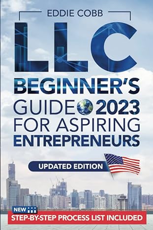 llc beginner s guide for aspiring entrepreneurs the most updated handbook on how to form a small limited
