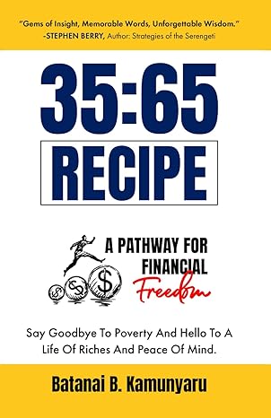 35 65 recipe a pathway for financial freedom 1st edition batanai b. kamunyaru 979-8397720540
