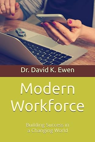 modern workforce building success in a changing world 1st edition dr. david k. ewen 979-8859294589